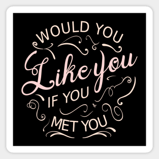 Would you like you if you met you Sticker